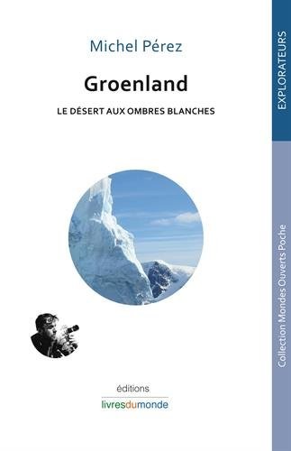 Groenland : Le désert aux ombres blanches