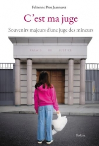 C'est ma juge: Souvenirs majeurs d'une juge des mineurs