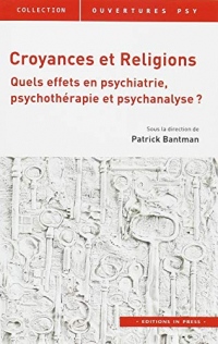 Croyances et religions : Quels effets en psychiatrie, psychothérapie et psychanalyse ?
