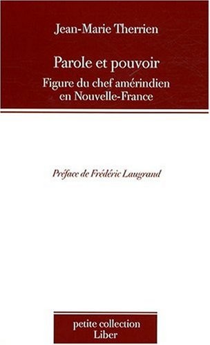 Parole et pouvoir - Figure du chef amérindien en Nouvelle-France