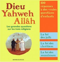 Dieu, Yahweh, Allâh : Les grandes questions sur les trois religions