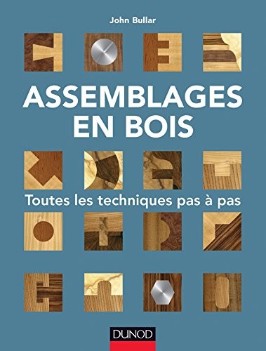 Assemblages en bois - Toutes les techniques pas à pas