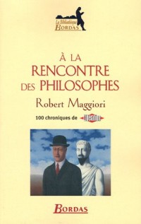 A LA RENCONTRE DES PHILOSOPHES (Ancienne Edition)