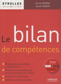 Le bilan de compétences: Mieux cerner vos atouts professionnels. Améliorer la connaissance que vous avez de vous-même. Construire votre projet. Valider et arrêter vos choix. Avec Cd-Rom.