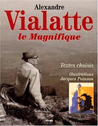 ALEXANDRE VIALATTE LE MAGNIFIQUE. Textes choisis