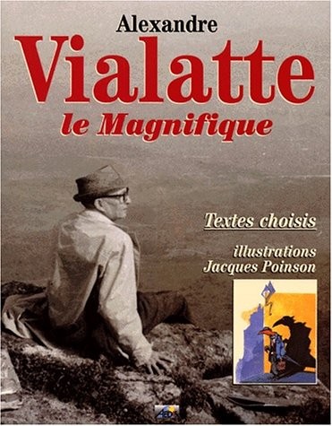ALEXANDRE VIALATTE LE MAGNIFIQUE. Textes choisis