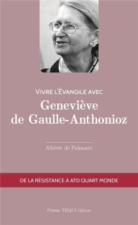 Vivre l'Évangile avec Geneviève de Gaulle-Anthonioz