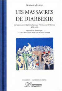 Les massacres de Diarbékir. Correspondance diplomatique du vice-consul de France (1894-1896)