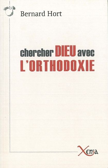 Chercher Dieu avec l'orthodoxie : Essai sur les enjeux spirituels de la relation entre l'est et l'ouest européens