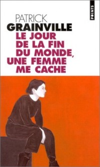 Le jour de la fin du monde, une femme me cache