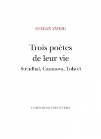 Trois poètes de leur vie: Stendhal, Casanova, Tolstoï