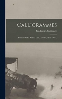 Calligrammes; Poèmes De La Paix Et Da La Guerre, 1913-1916 ..