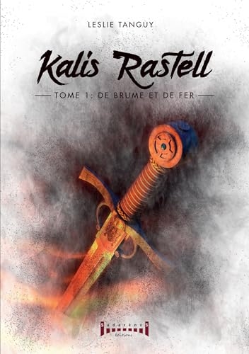 Kalis Rastell - Tome 1: De brume et de fer
