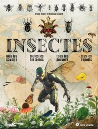 Insectes: Tous les savoirs, toutes les histoires, tous les pouvoirs, tous les espoirs…