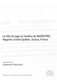 Le rôle du juge en matière de MARD/PRD : Regards croisés Québec, Suisse, France