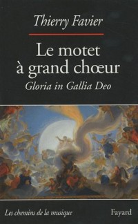 Le motet à grand choeur (1660-1792) : Gloria in Gallia Deo
