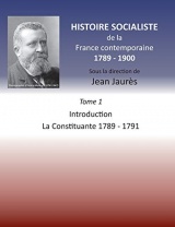 Histoire socialiste de la France contemporaine 1789-1900: Tome 1 Introduction et La Constituante 1789-1791