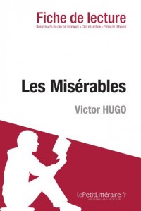 Les Misérables de Victor Hugo (Fiche de lecture): Résumé complet et analyse détaillée de l'oeuvre