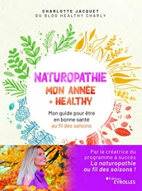 Naturopathie : mon année + healthy : Mon guide pour être en bonne santé au fil des saisons