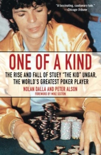 One of a Kind: The Rise and Fall of Stuey ',The Kid', Ungar, The World's Greatest Poker Player
