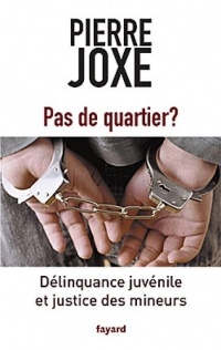 Pas de quartier ?: Délinquance juvénile et justice des mineurs