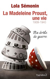 La Madeleine Proust, une vie, Tome 2 : 1939-1940 - Ma drôle de guerre
