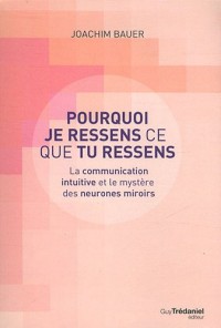 Pourquoi je ressens ce que tu ressens : La communication intuitive et le mystère des neuronnes miroirs