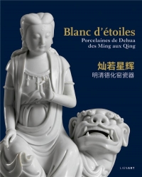 Blanc d'étoiles. Porcelaines de Dehua, des Ming aux Qing