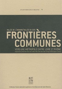 Frontières communes : vallée de l'Ondaine / vallée du Gier : Vers une métropolisation entre Loire et Rhône