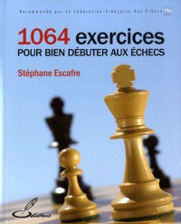 1064 exercices pour bien débuter aux échecs