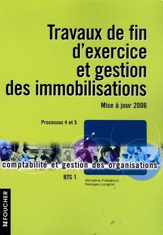 Travaux de fin d'exercice et gestion des immobilisations : Processus 4 et 5 BTS 1 (Ancienne Edition)
