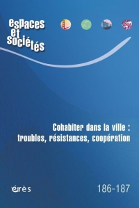 Espaces & sociétés 186-187 : Cohabiter dans la ville : troubles, résistances, coopération