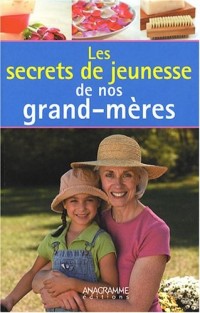 Secrets de jeunesse de nos grand-mères (Les)