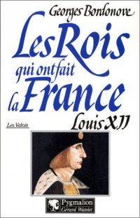 Les rois qui ont fait la France : Les Valois, Louis XII