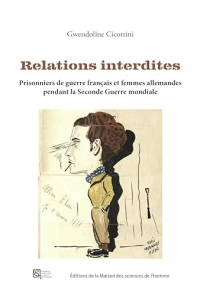 Relations interdites: Les relations entre prisonniers de guerre français et femmes allemandes en Allemagne nazie (1940-1945)
