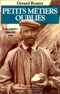 Petits métiers oubliés. Les Gagne-misère, tome 3