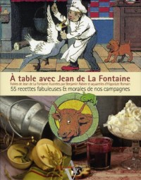 A table avec Jean de La Fontaine : 55 recettes fabuleuses et morales de nos campagnes