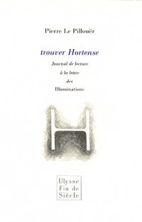 Trouver Hortense : Journal de lecture à la lettre des Illuminations