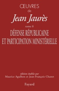 Oeuvres Tome 8: Défense Républicaine et Participation ministérielle