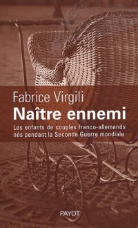 Naître ennemi : Les enfants de couples franco-allemands nés pendant la Seconde Guerre mondiale