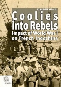 Coolies into Rebels : Impact of World War I on French Indochina