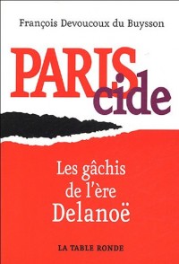 Pariscide: Les gâchis de l'ère Delanoë