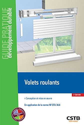 Volets roulants: Conception et mise en oeuvre - En application de la norme NF DTU 34.4.