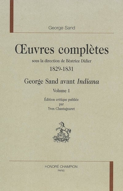 Oeuvres complètes : 1829-1831 George Sand avant Indiana, 2 volumes