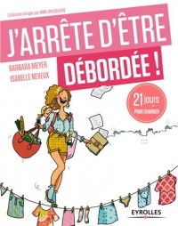 J'arrête d'être débordée : 21 jours pour changer
