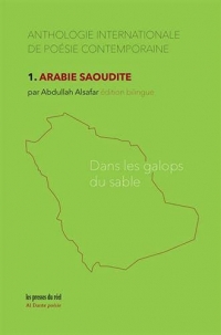 Anthologie internationale de poésie contemporaine: 1. Arabie saoudite – Dans les galops du sable