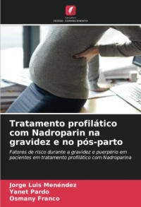 Tratamento profilático com Nadroparin na gravidez e no pós-parto: Fatores de risco durante a gravidez e puerpério em pacientes em tratamento profilático com Nadroparina