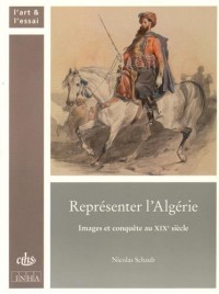 Représenter l'Algérie : Images et conquête au XIXe siècle