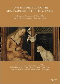 Une honnête curiosité de s'enquérir de toutes choses: Mélanges en l'honneur d'Olivier Millet, de la part de ses élèves, collègues et amis