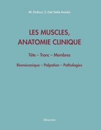 Les muscles, anatomie clinique - Tête - Tronc - Membres: Biomécanique - Palpation - Pathologies